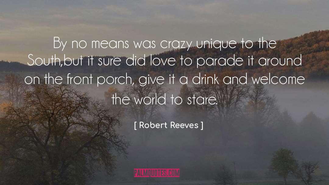 Robert Reeves Quotes: By no means was crazy