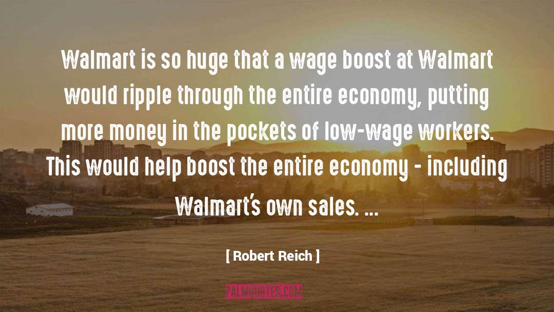 Robert Reich Quotes: Walmart is so huge that