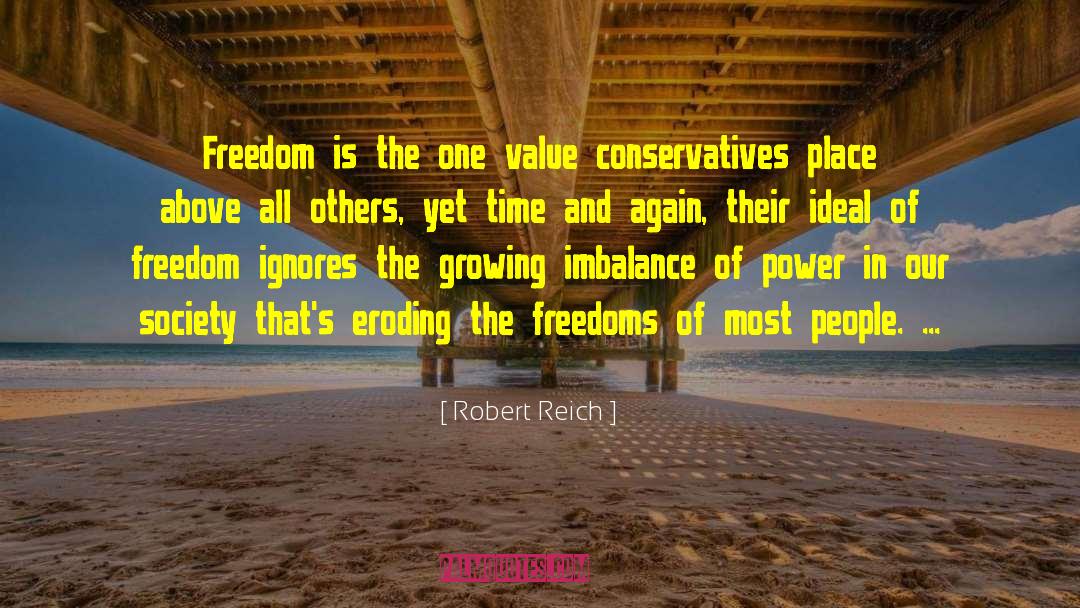Robert Reich Quotes: Freedom is the one value