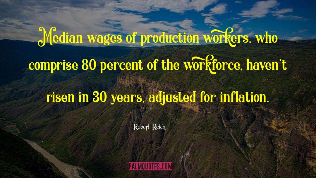 Robert Reich Quotes: Median wages of production workers,