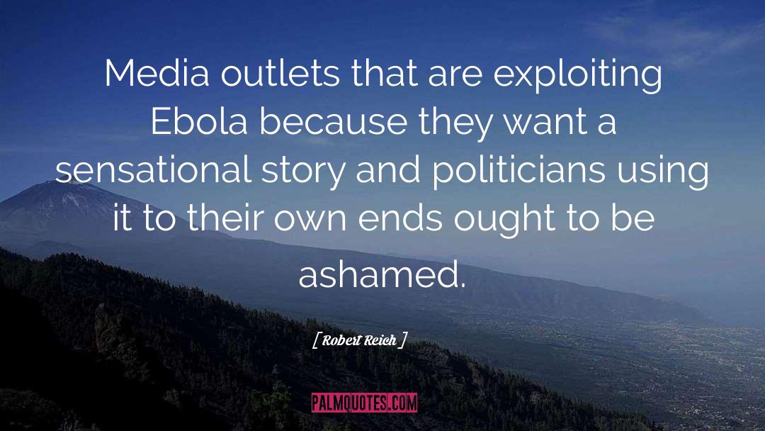 Robert Reich Quotes: Media outlets that are exploiting