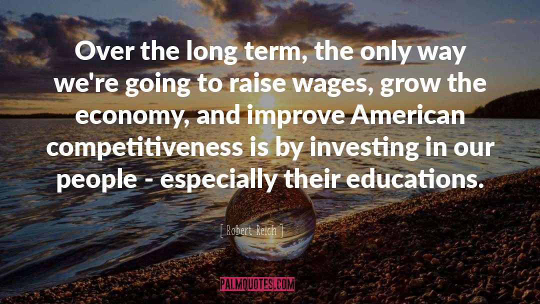 Robert Reich Quotes: Over the long term, the