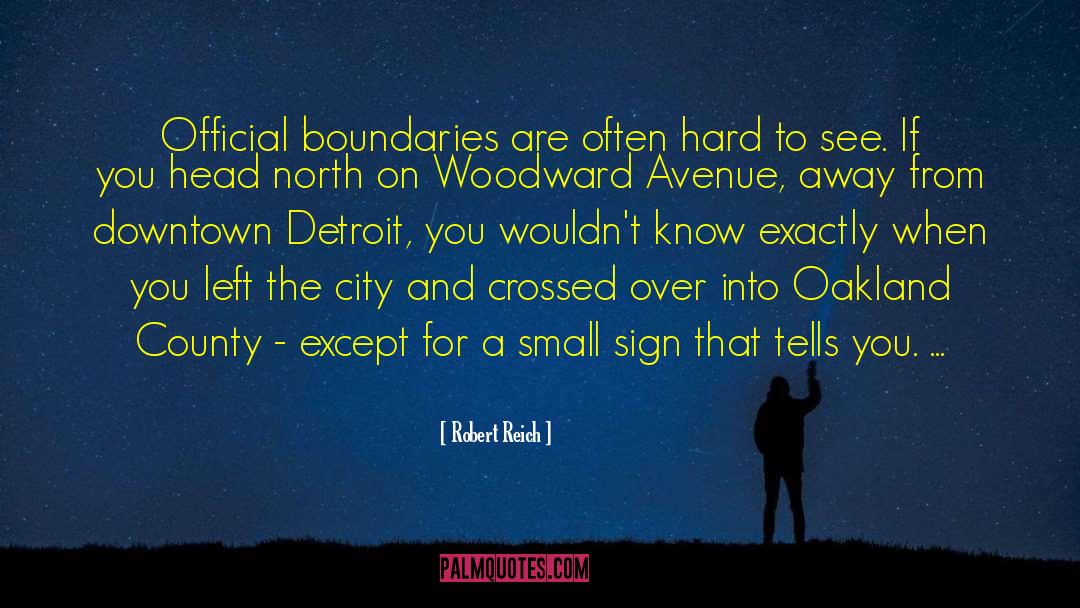 Robert Reich Quotes: Official boundaries are often hard