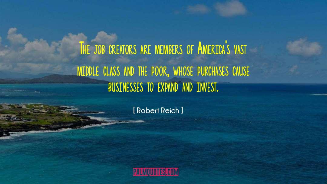 Robert Reich Quotes: The job creators are members