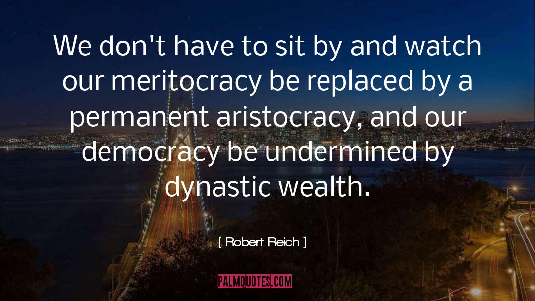 Robert Reich Quotes: We don't have to sit