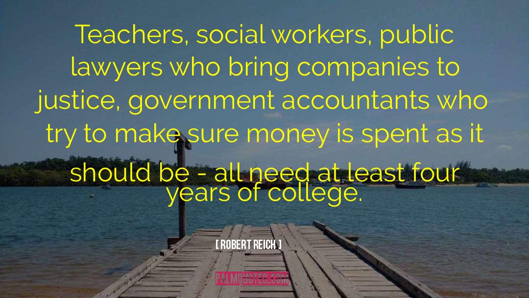 Robert Reich Quotes: Teachers, social workers, public lawyers