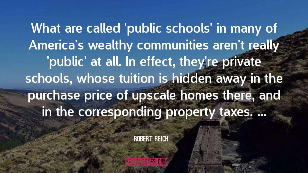 Robert Reich Quotes: What are called 'public schools'