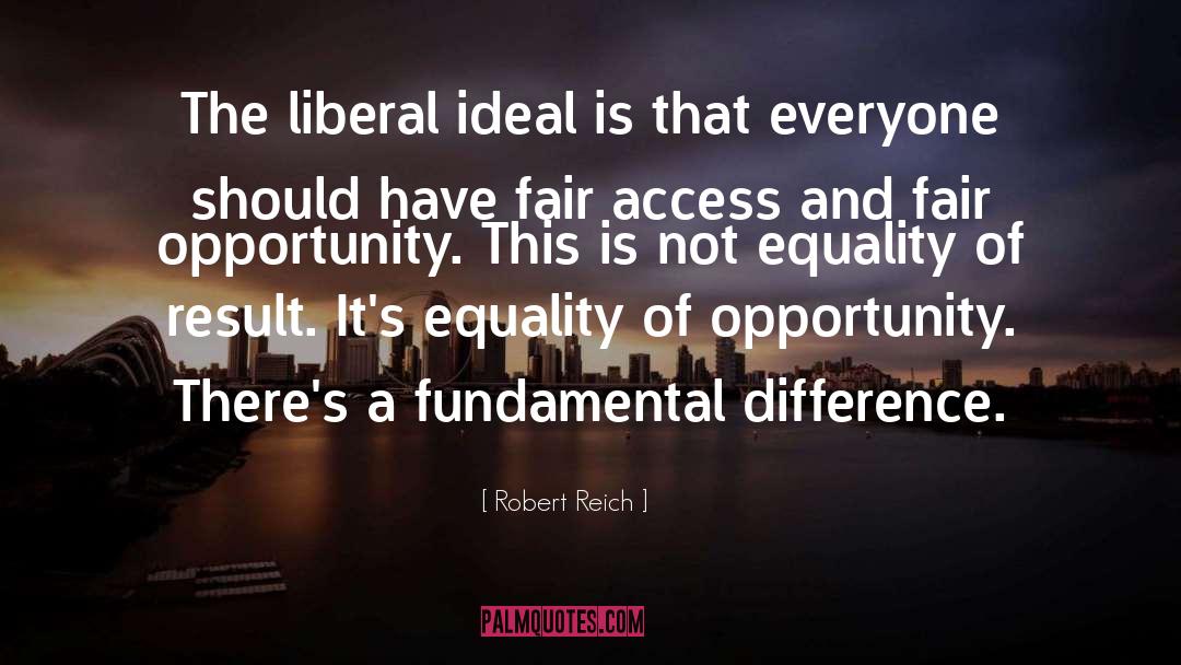 Robert Reich Quotes: The liberal ideal is that