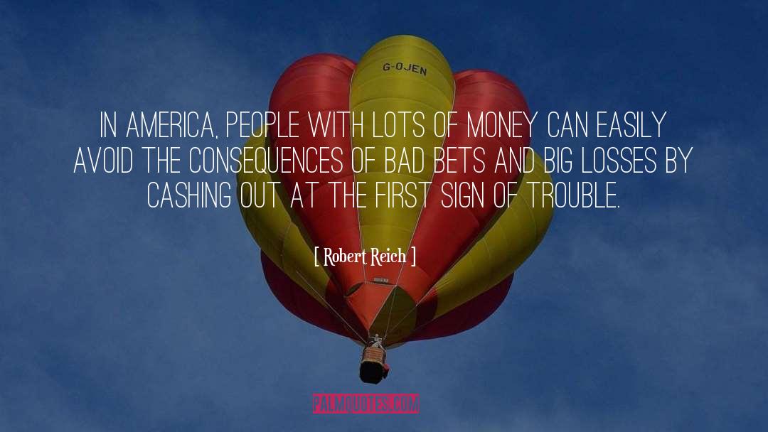 Robert Reich Quotes: In America, people with lots