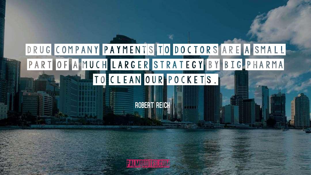 Robert Reich Quotes: Drug company payments to doctors