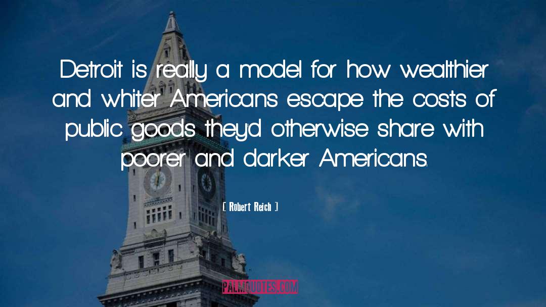 Robert Reich Quotes: Detroit is really a model