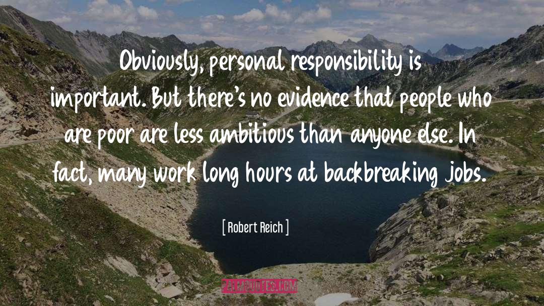 Robert Reich Quotes: Obviously, personal responsibility is important.
