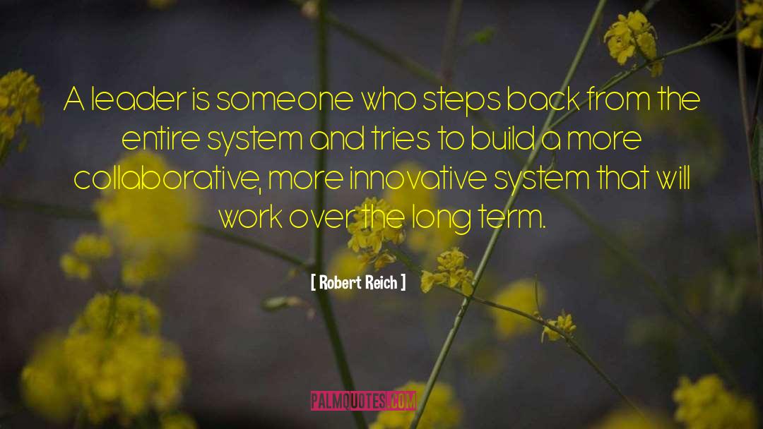 Robert Reich Quotes: A leader is someone who