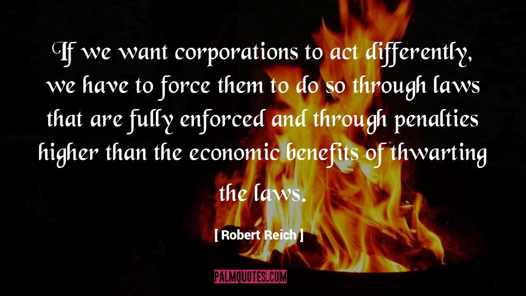 Robert Reich Quotes: If we want corporations to