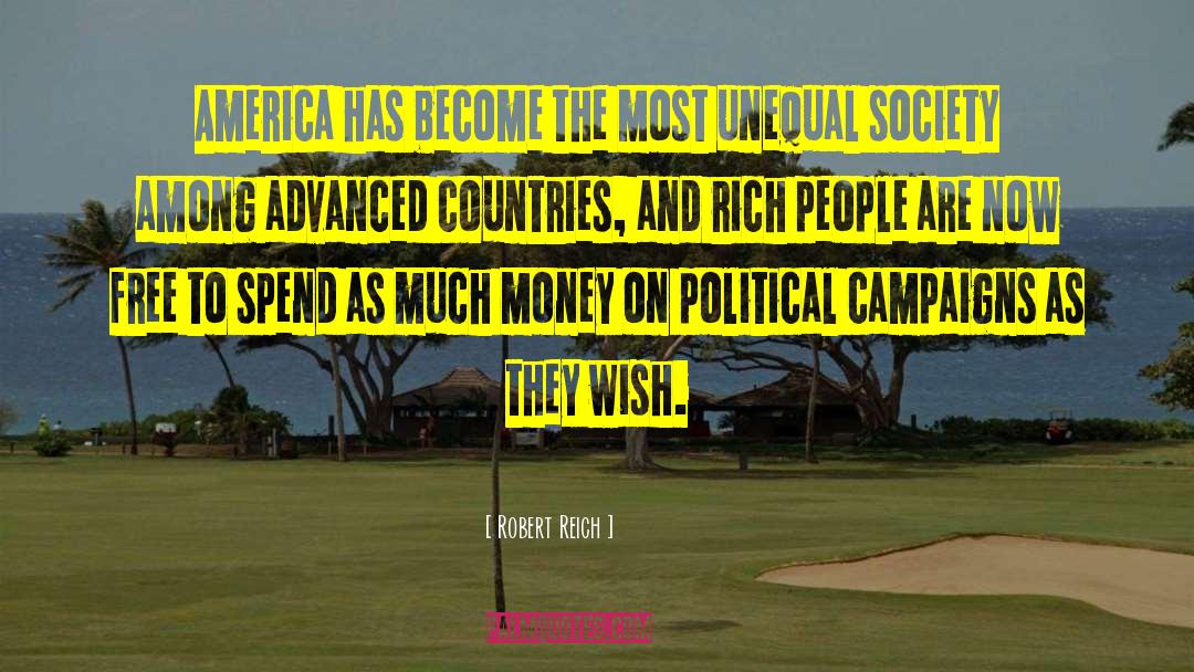 Robert Reich Quotes: America has become the most