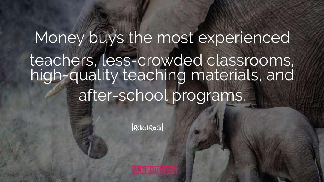Robert Reich Quotes: Money buys the most experienced