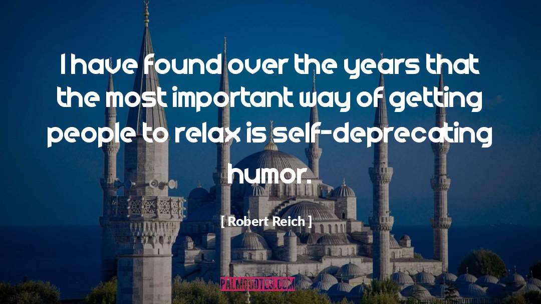 Robert Reich Quotes: I have found over the