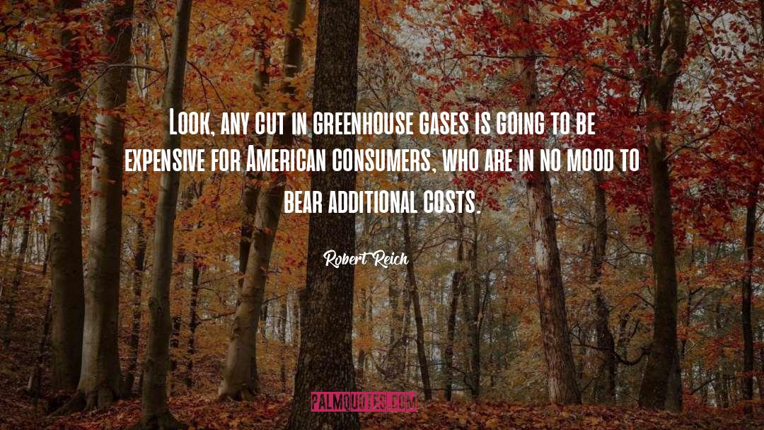 Robert Reich Quotes: Look, any cut in greenhouse