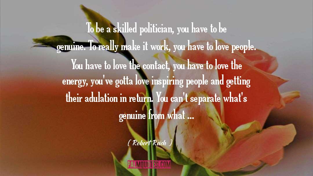 Robert Reich Quotes: To be a skilled politician,