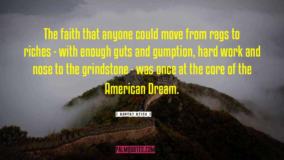 Robert Reich Quotes: The faith that anyone could