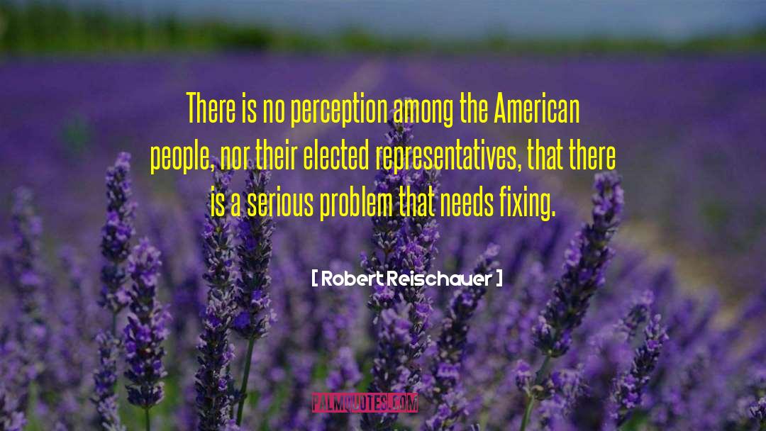 Robert Reischauer Quotes: There is no perception among