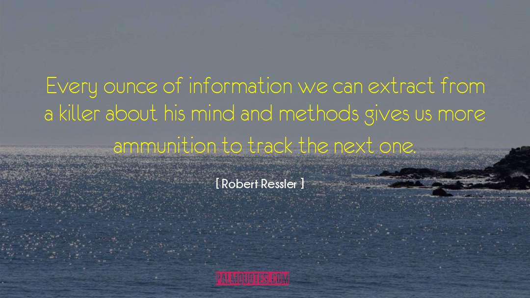Robert Ressler Quotes: Every ounce of information we