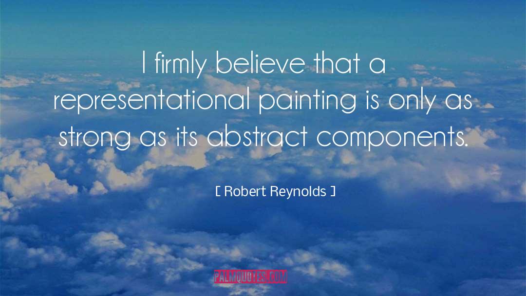 Robert Reynolds Quotes: I firmly believe that a