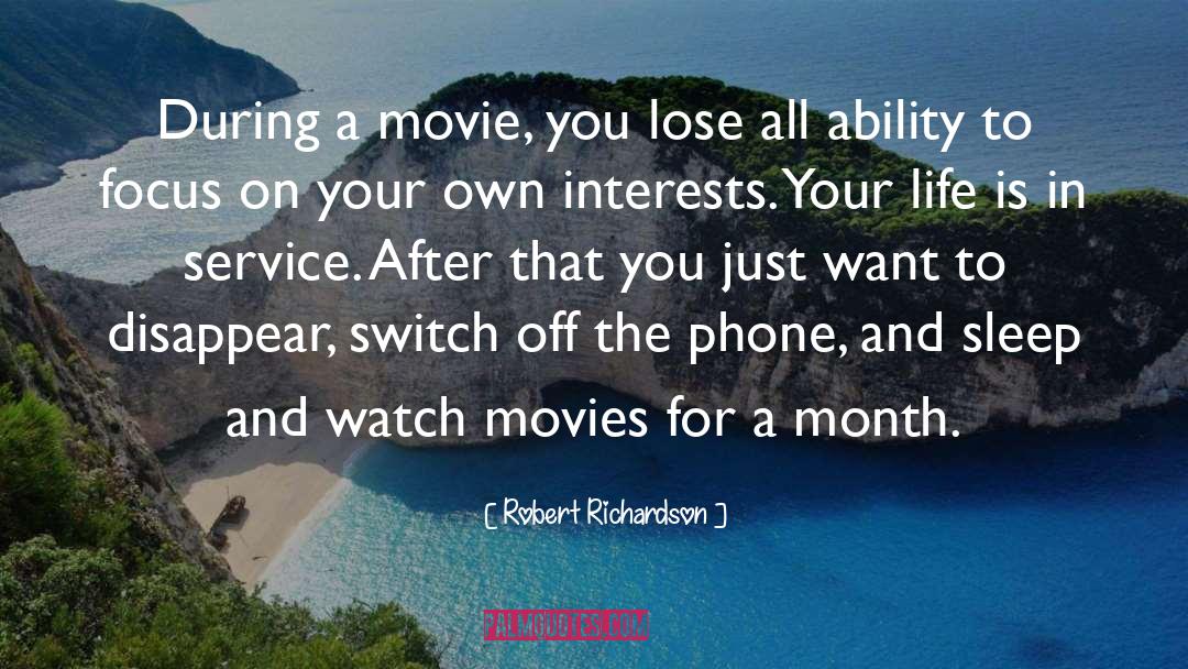 Robert Richardson Quotes: During a movie, you lose