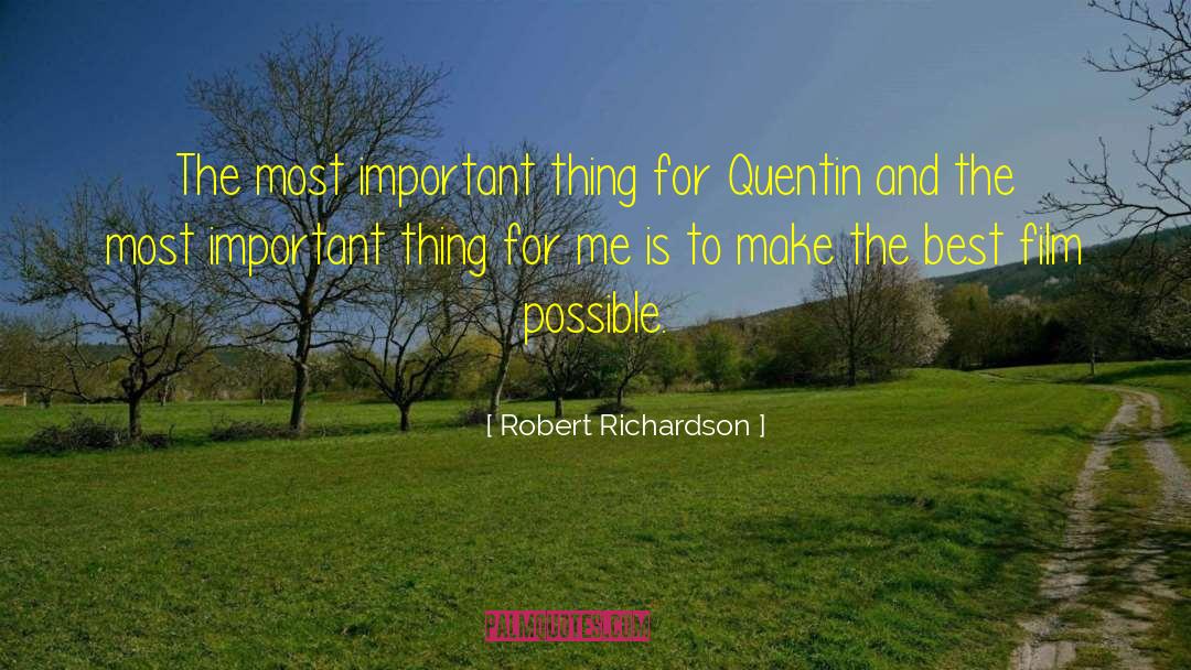 Robert Richardson Quotes: The most important thing for