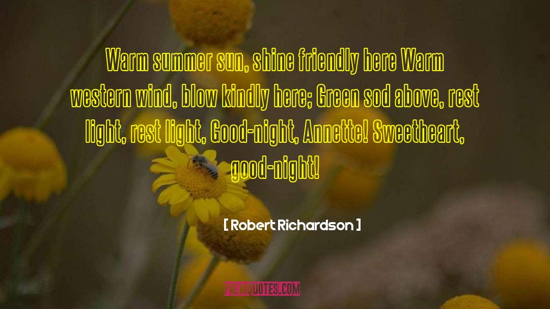 Robert Richardson Quotes: Warm summer sun, shine friendly