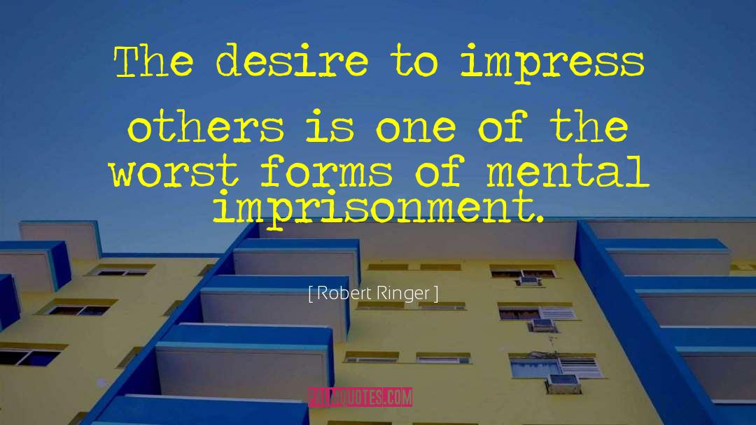 Robert Ringer Quotes: The desire to impress others