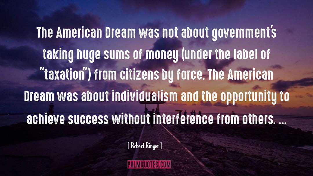 Robert Ringer Quotes: The American Dream was not