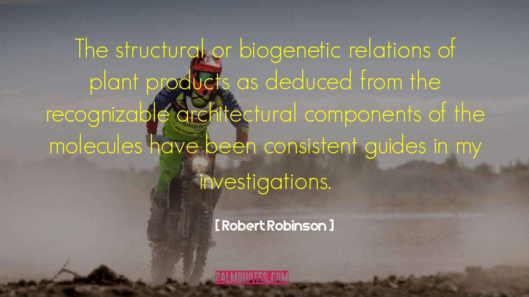 Robert Robinson Quotes: The structural or biogenetic relations