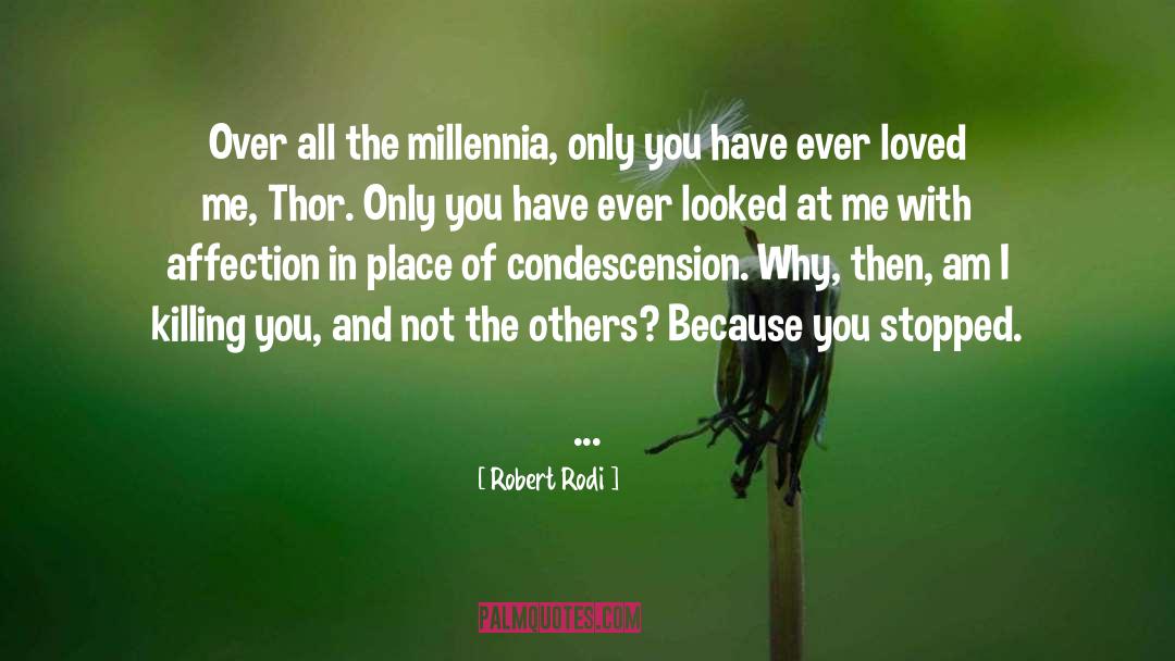 Robert Rodi Quotes: Over all the millennia, only