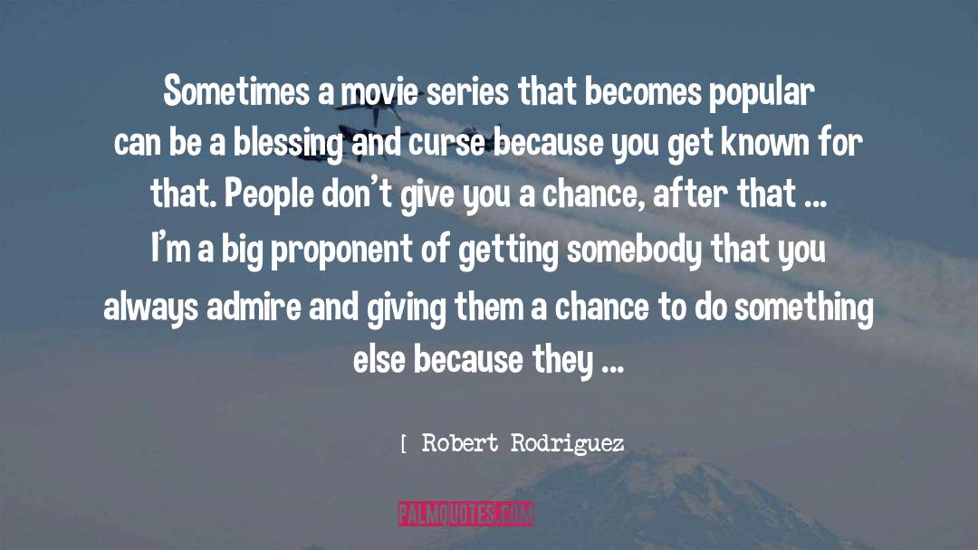 Robert Rodriguez Quotes: Sometimes a movie series that