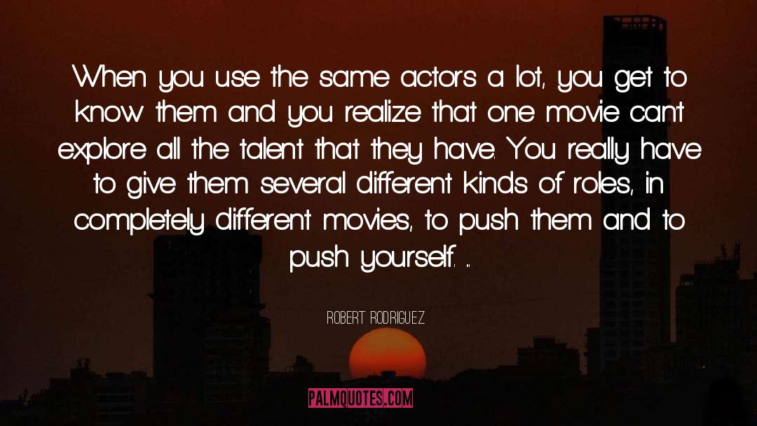 Robert Rodriguez Quotes: When you use the same