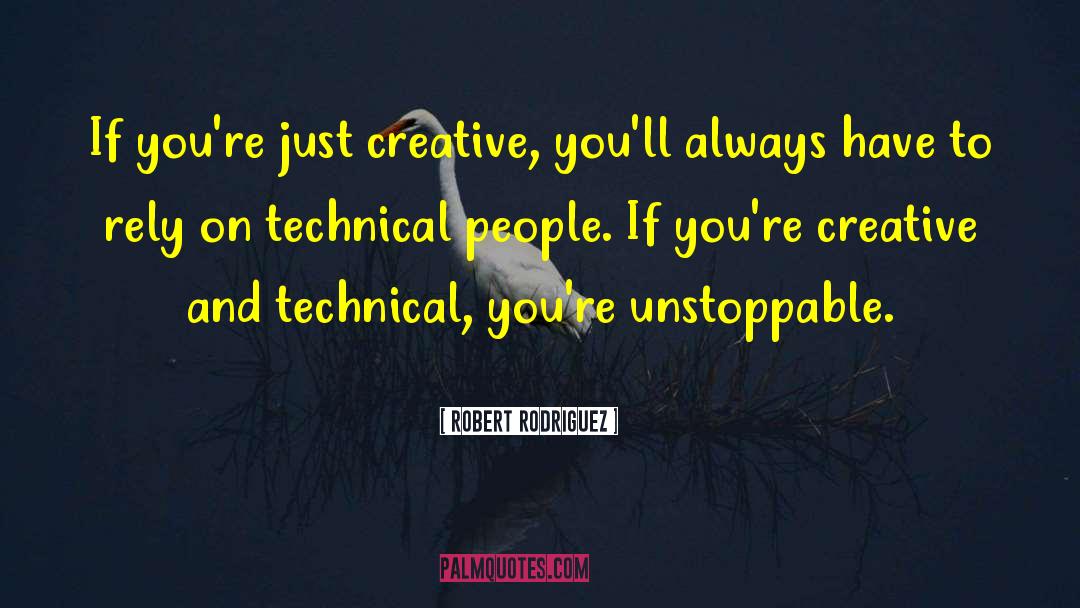 Robert Rodriguez Quotes: If you're just creative, you'll