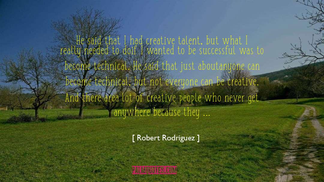 Robert Rodriguez Quotes: He said that I had