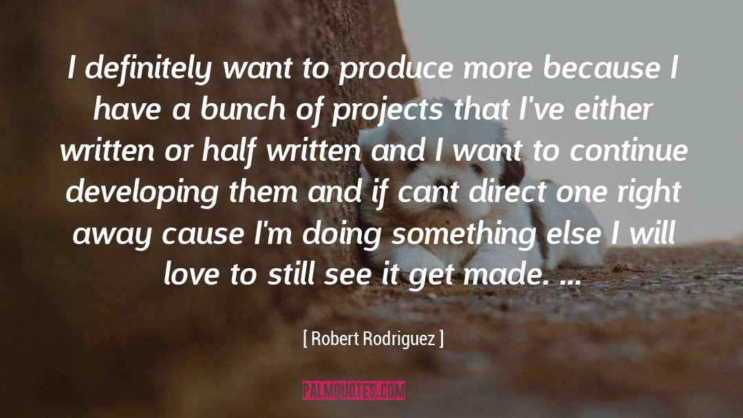 Robert Rodriguez Quotes: I definitely want to produce