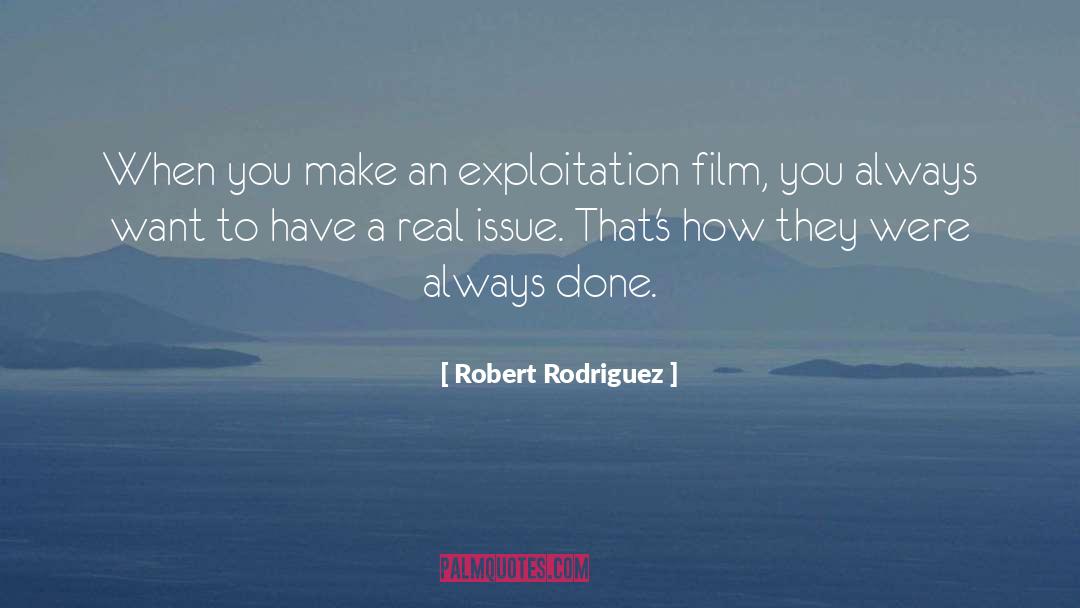 Robert Rodriguez Quotes: When you make an exploitation