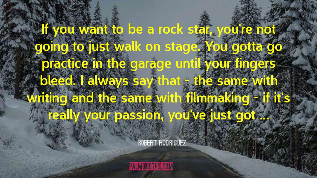 Robert Rodriguez Quotes: If you want to be