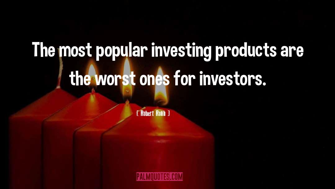 Robert Rolih Quotes: The most popular investing products