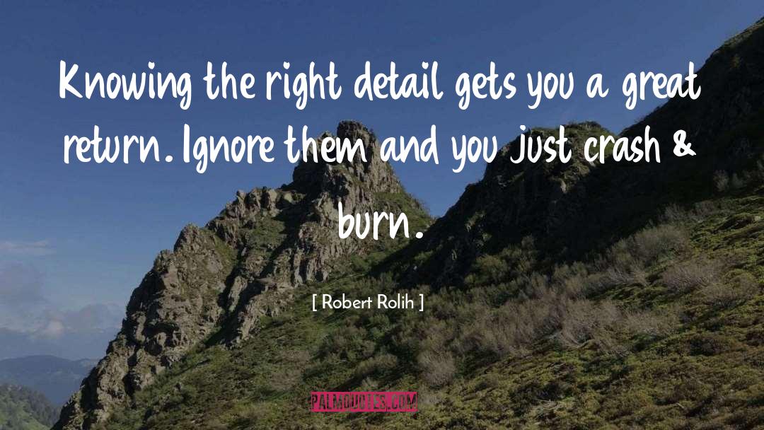 Robert Rolih Quotes: Knowing the right detail gets