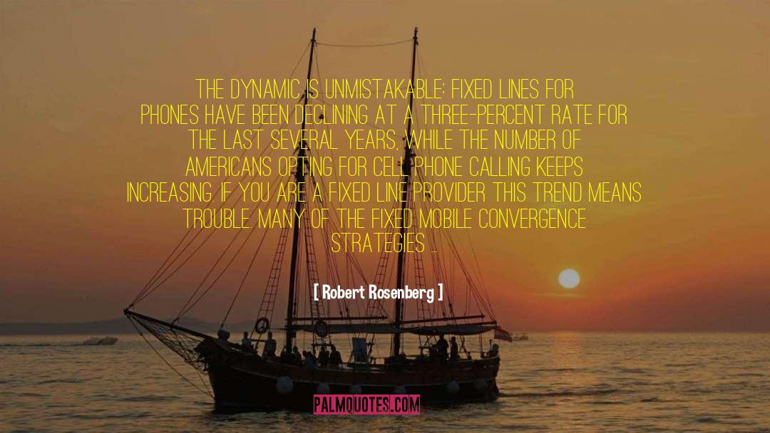 Robert Rosenberg Quotes: The dynamic is unmistakable: fixed