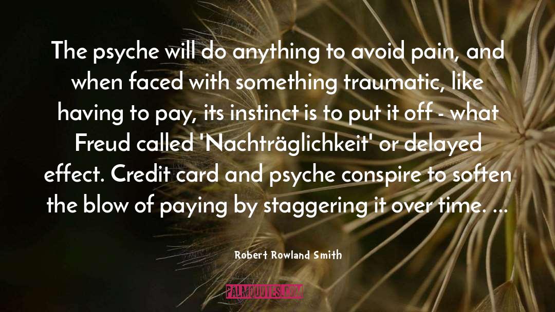 Robert Rowland Smith Quotes: The psyche will do anything