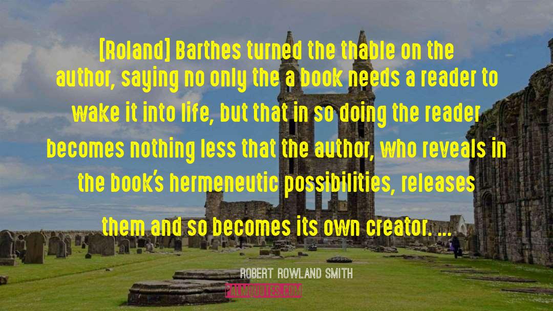 Robert Rowland Smith Quotes: [Roland] Barthes turned the thable