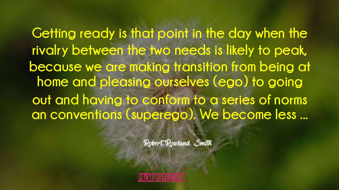 Robert Rowland Smith Quotes: Getting ready is that point