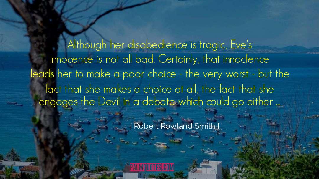 Robert Rowland Smith Quotes: Although her disobedience is tragic,