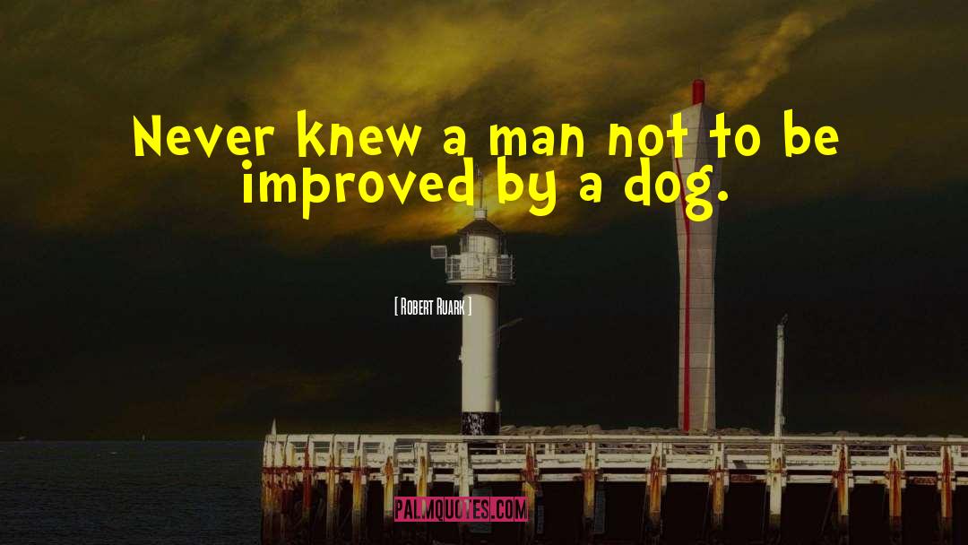 Robert Ruark Quotes: Never knew a man not