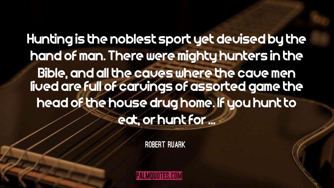 Robert Ruark Quotes: Hunting is the noblest sport